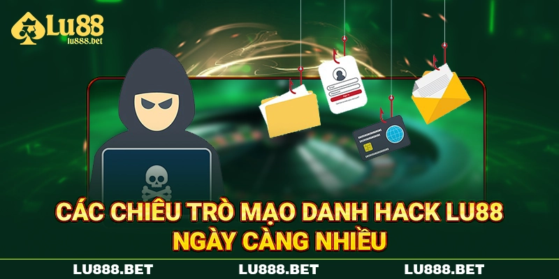 Các chiêu trò mạo danh hack LU88 ngày càng nhiều