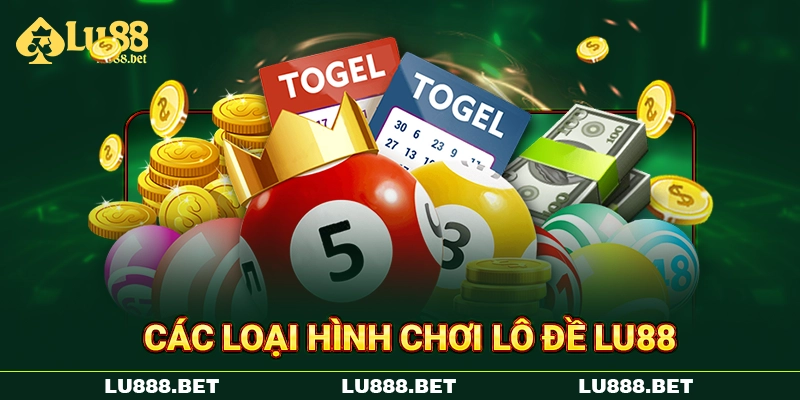 Các loại hình chơi lô đề Lu88