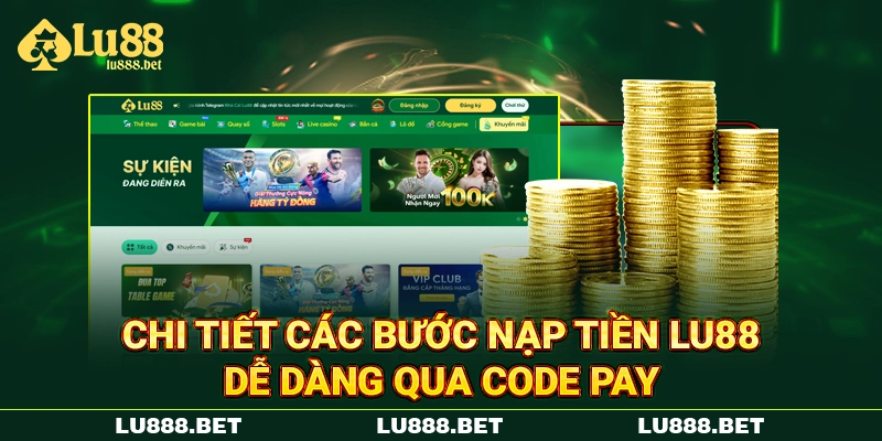Chi tiết các bước nạp tiền LU88 dễ dàng qua Code Pay