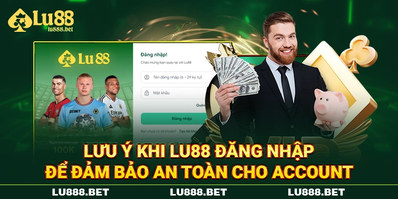 Lưu ý khi LU88 đăng nhập để đảm bảo an toàn cho account