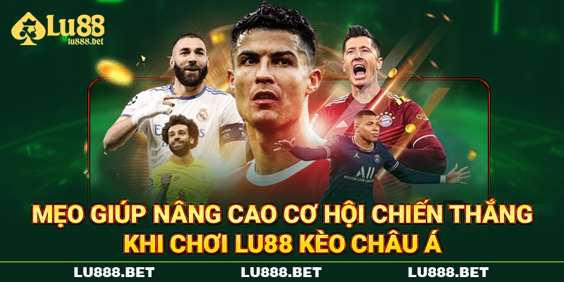 Mẹo giúp nâng cao cơ hội chiến thắng khi chơi LU88 kèo châu Á Mẹo giúp nâng cao cơ hội chiến thắng khi chơi LU88 kèo châu Á