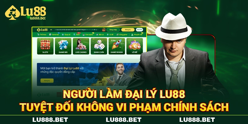 Người làm đại lý LU88 tuyệt đối không vi phạm chính sách