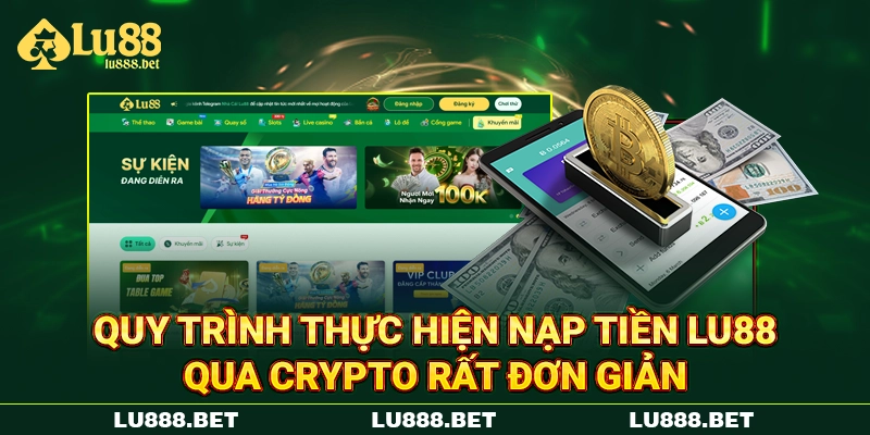 Quy trình thực hiện nạp tiền LU88 qua Crypto rất đơn giản