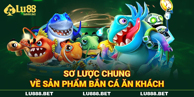 Sơ lược chung về sản phẩm bắn cá ăn khách Sơ lược chung về sản phẩm bắn cá ăn khách