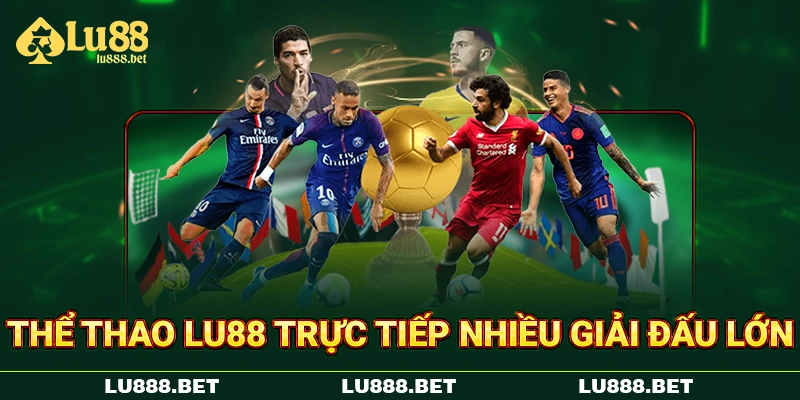 Thể thao LU88 trực tiếp nhiều giải đấu lớn Thể thao LU88 trực tiếp nhiều giải đấu lớn